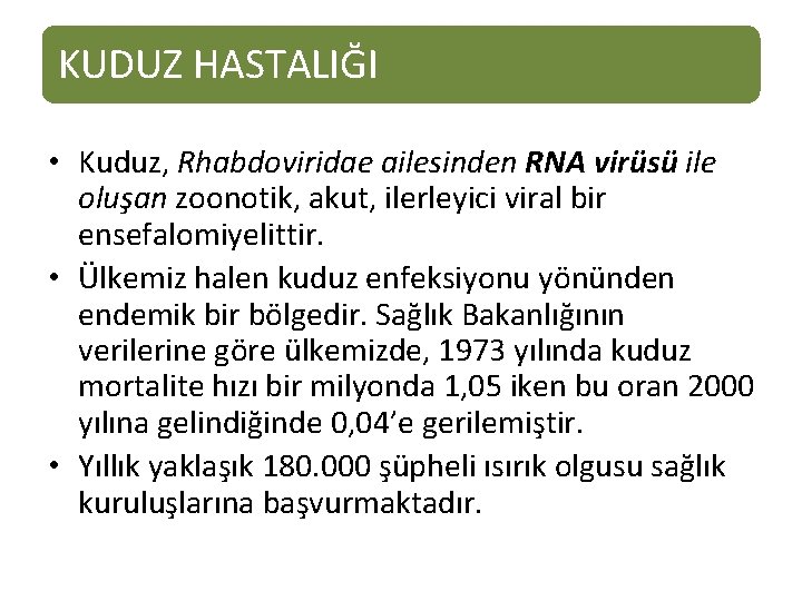 KUDUZ HASTALIĞI • Kuduz, Rhabdoviridae ailesinden RNA virüsü ile oluşan zoonotik, akut, ilerleyici viral