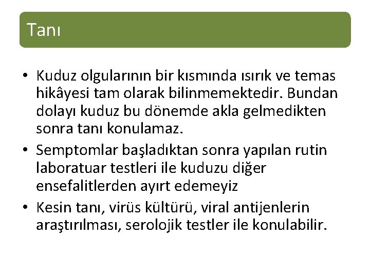 Tanı • Kuduz olgularının bir kısmında ısırık ve temas hikâyesi tam olarak bilinmemektedir. Bundan