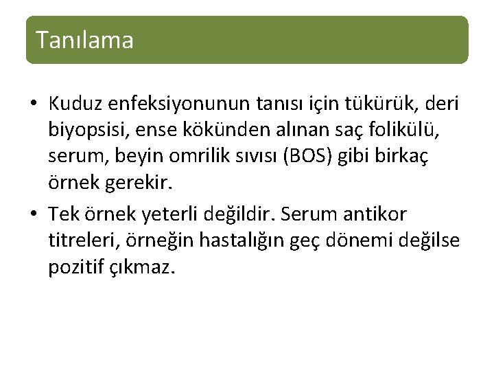 Tanılama • Kuduz enfeksiyonunun tanısı için tükürük, deri biyopsisi, ense kökünden alınan saç folikülü,