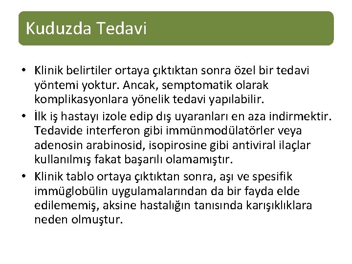 Kuduzda Tedavi • Klinik belirtiler ortaya çıktıktan sonra özel bir tedavi yöntemi yoktur. Ancak,