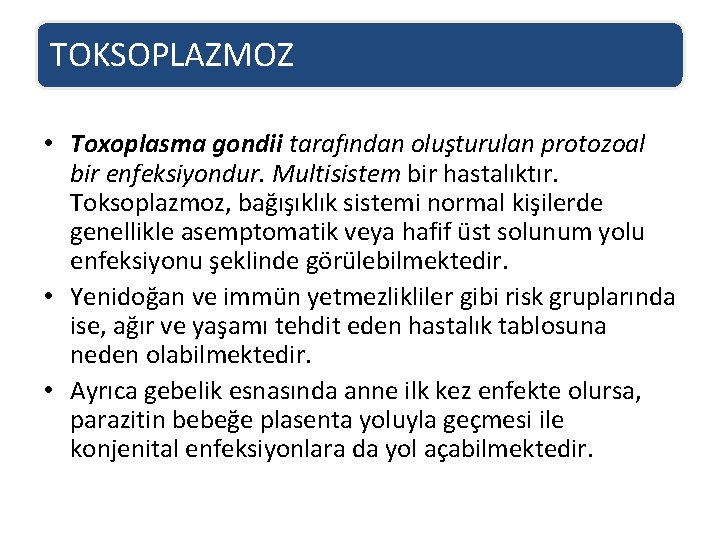 TOKSOPLAZMOZ • Toxoplasma gondii tarafından oluşturulan protozoal bir enfeksiyondur. Multisistem bir hastalıktır. Toksoplazmoz, bağışıklık