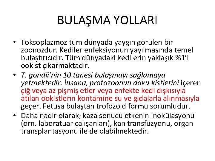 BULAŞMA YOLLARI • Toksoplazmoz tüm dünyada yaygın görülen bir zoonozdur. Kediler enfeksiyonun yayılmasında temel