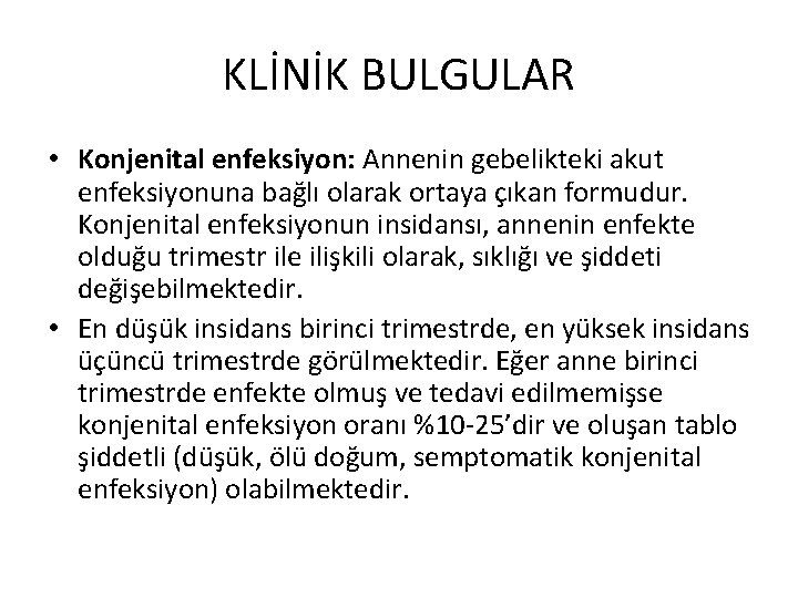 KLİNİK BULGULAR • Konjenital enfeksiyon: Annenin gebelikteki akut enfeksiyonuna bağlı olarak ortaya çıkan formudur.