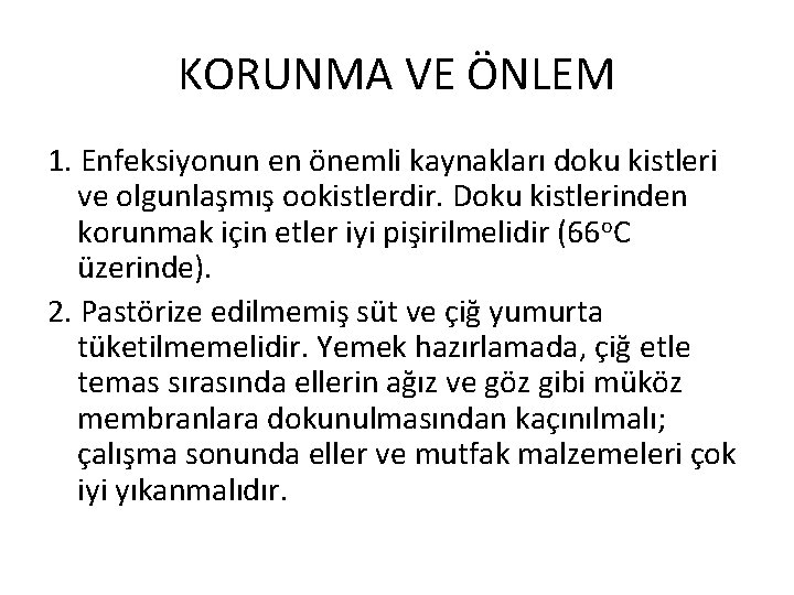 KORUNMA VE ÖNLEM 1. Enfeksiyonun en önemli kaynakları doku kistleri ve olgunlaşmış ookistlerdir. Doku