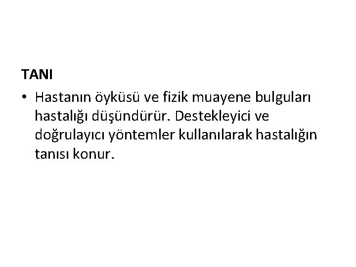 TANI • Hastanın öyküsü ve fizik muayene bulguları hastalığı düşündürür. Destekleyici ve doğrulayıcı yöntemler