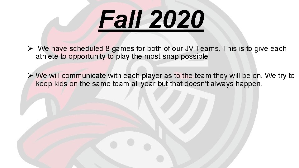 Fall 2020 Ø We have scheduled 8 games for both of our JV Teams.