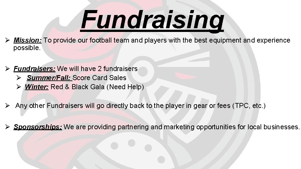 Fundraising Ø Mission: To provide our football team and players with the best equipment