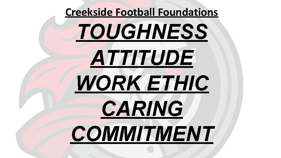 Creekside Football Foundations TOUGHNESS ATTITUDE WORK ETHIC CARING COMMITMENT 