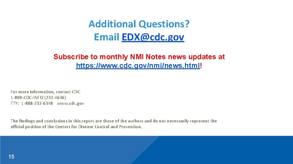 Additional Questions? Email EDX@cdc. gov Subscribe to monthly NMI Notes news updates at https: