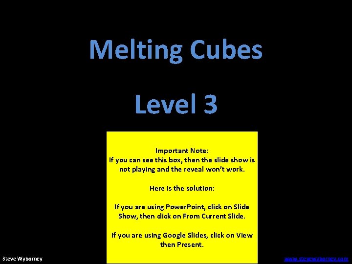 Melting Cubes Level 3 Important Note: If you can see this box, then the