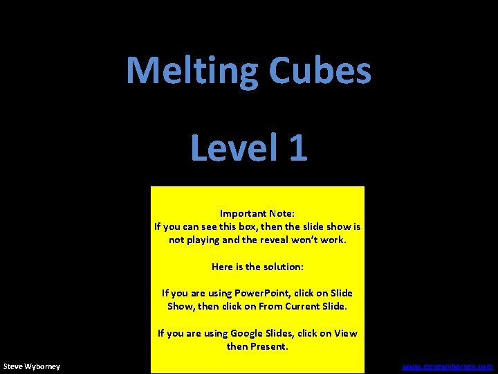 Melting Cubes Level 1 Important Note: If you can see this box, then the