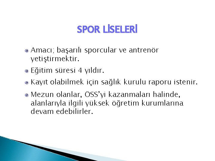 SPOR LİSELERİ Amacı; başarılı sporcular ve antrenör yetiştirmektir. Eğitim süresi 4 yıldır. Kayıt olabilmek