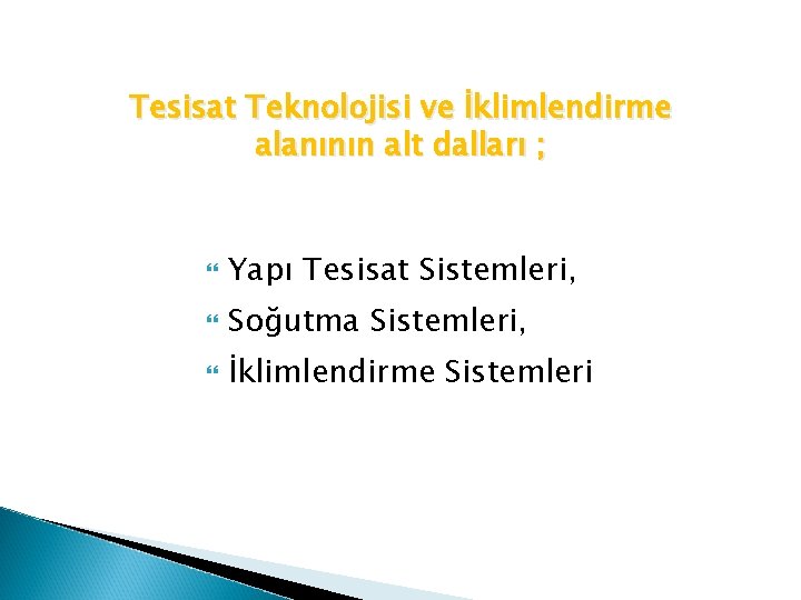 Tesisat Teknolojisi ve İklimlendirme alanının alt dalları ; Yapı Tesisat Sistemleri, Soğutma Sistemleri, İklimlendirme