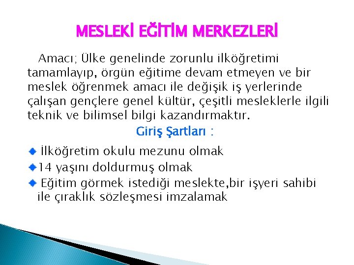 MESLEKİ EĞİTİM MERKEZLERİ Amacı; Ülke genelinde zorunlu ilköğretimi tamamlayıp, örgün eğitime devam etmeyen ve