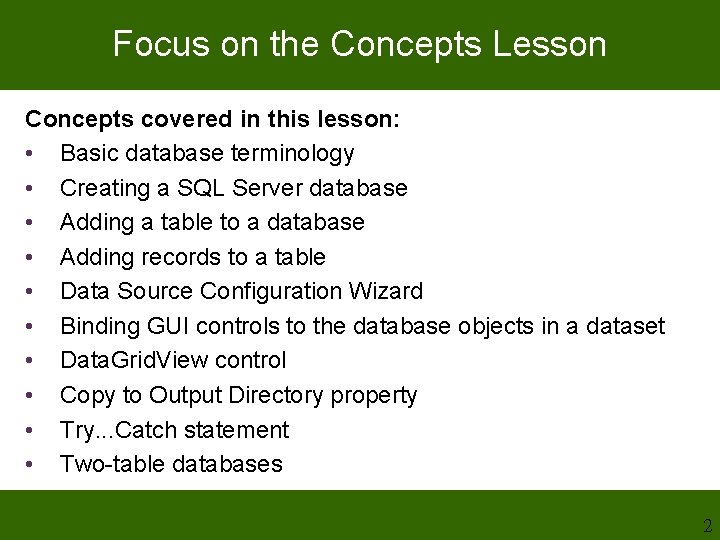 Focus on the Concepts Lesson Concepts covered in this lesson: • Basic database terminology Focus on the Concepts Lesson Concepts covered in this lesson: • Basic database terminology