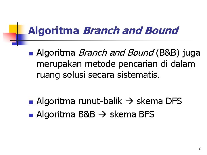 Algoritma Branch and Bound n n n Algoritma Branch and Bound (B&B) juga merupakan