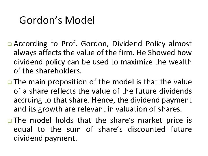Gordon’s Model According to Prof. Gordon, Dividend Policy almost always affects the value of