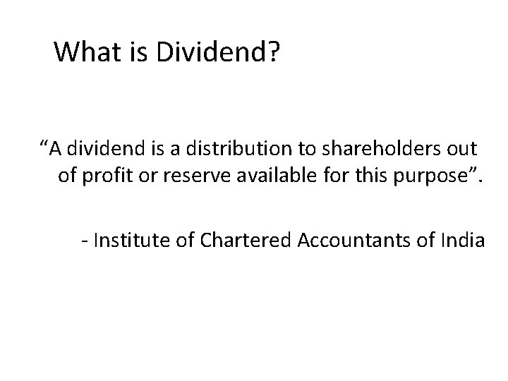What is Dividend? “A dividend is a distribution to shareholders out of profit or