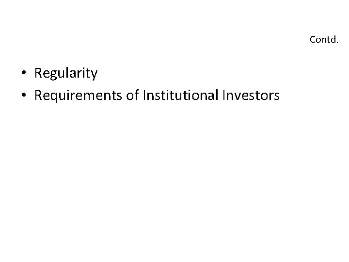 Contd. • Regularity • Requirements of Institutional Investors 