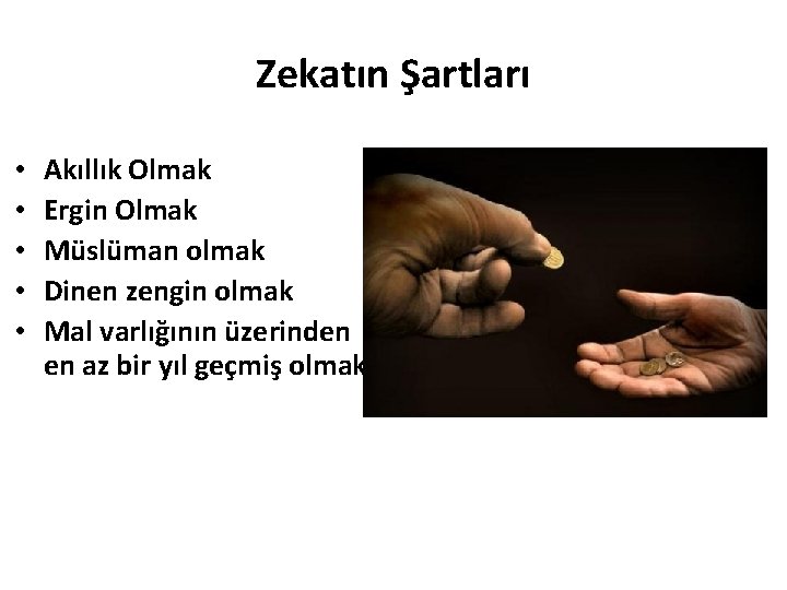 Zekatın Şartları • • • Akıllık Olmak Ergin Olmak Müslüman olmak Dinen zengin olmak