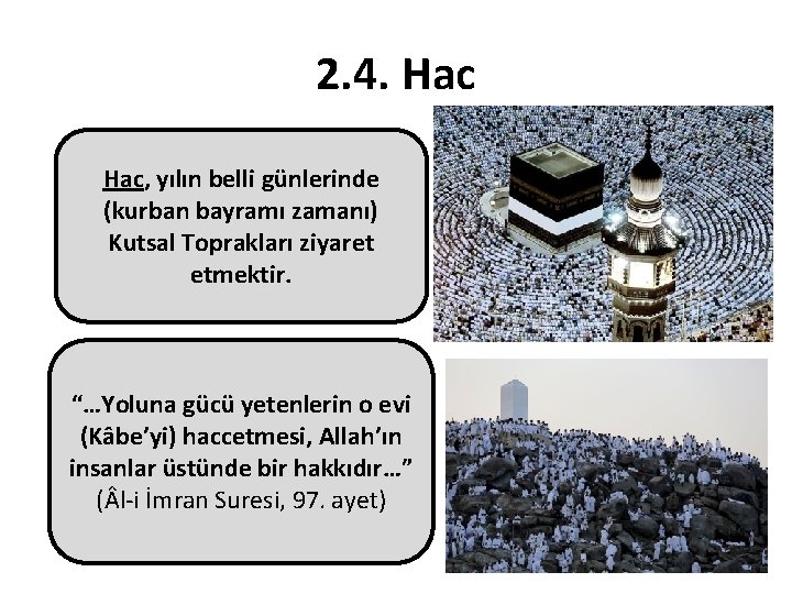 2. 4. Hac, yılın belli günlerinde (kurban bayramı zamanı) Kutsal Toprakları ziyaret etmektir. “…Yoluna