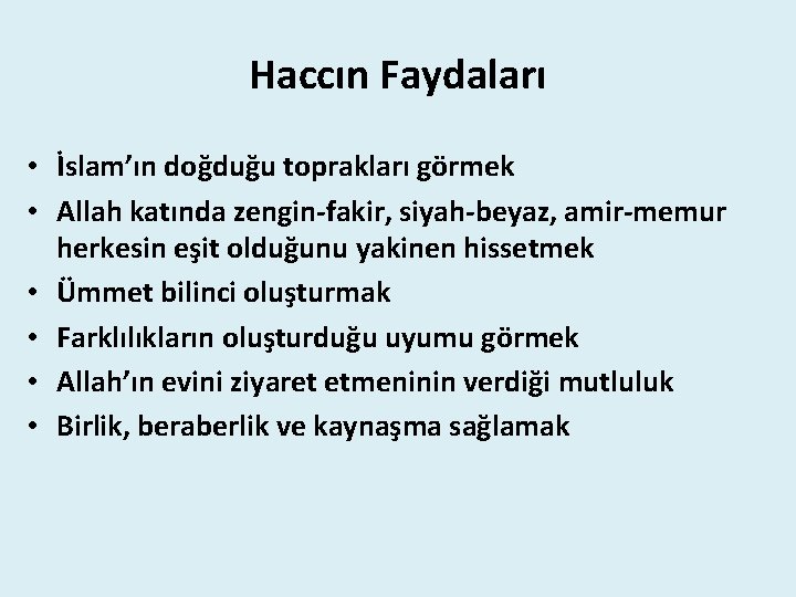 Haccın Faydaları • İslam’ın doğduğu toprakları görmek • Allah katında zengin-fakir, siyah-beyaz, amir-memur herkesin