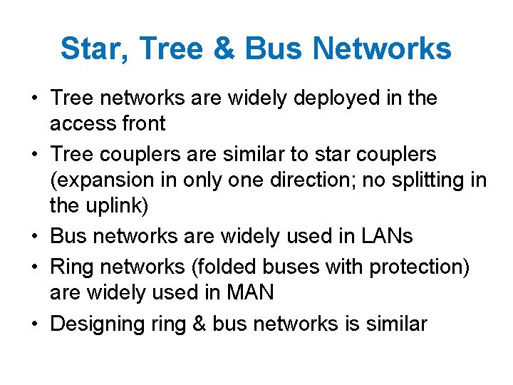Star, Tree & Bus Networks • Tree networks are widely deployed in the access