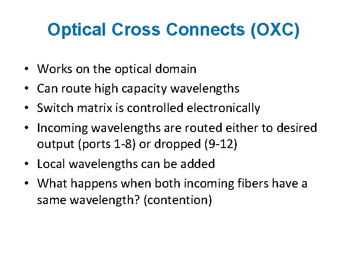 Optical Cross Connects (OXC) Works on the optical domain Can route high capacity wavelengths