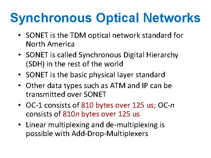 Synchronous Optical Networks • SONET is the TDM optical network standard for North America