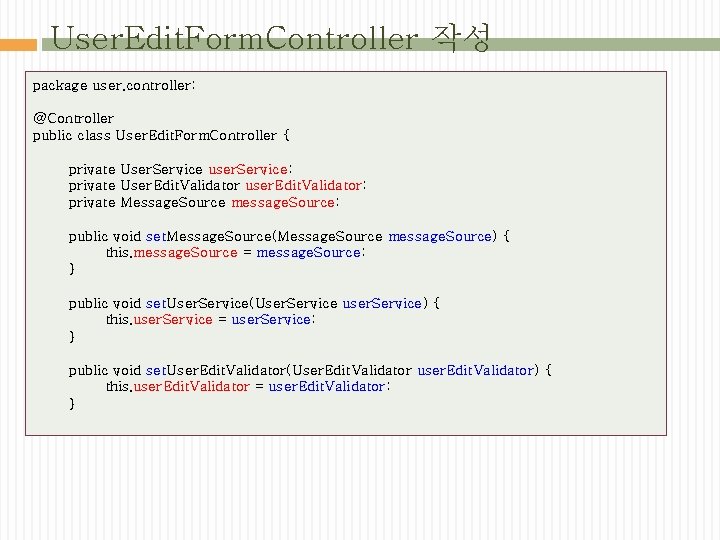 User. Edit. Form. Controller 작성 package user. controller; @Controller public class User. Edit. Form.