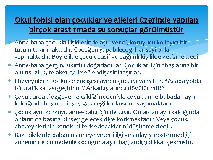 Okul fobisi olan çocuklar ve aileleri üzerinde yapılan birçok araştırmada şu sonuçlar görülmüştür Anne-baba