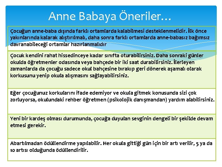 Anne Babaya Öneriler… Çocuğun anne-baba dışında farklı ortamlarda kalabilmesi desteklenmelidir. İlk önce yakınlarında kalarak