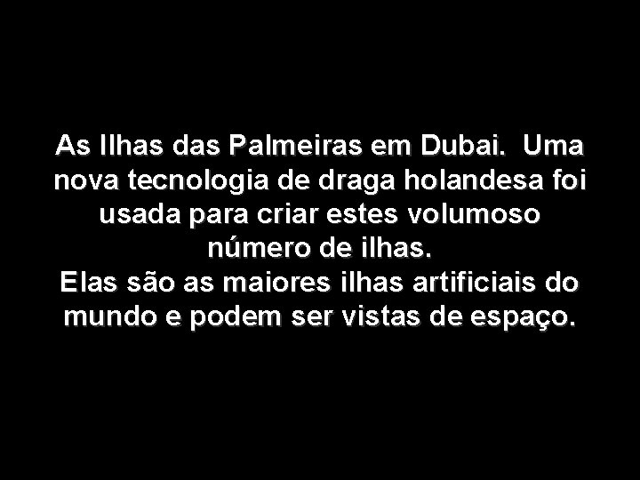 As Ilhas das Palmeiras em Dubai. Uma nova tecnologia de draga holandesa foi usada