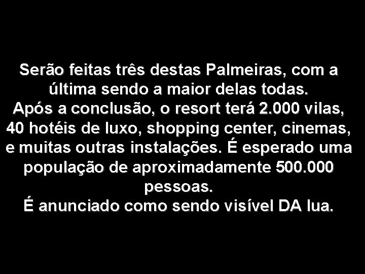 Serão feitas três destas Palmeiras, com a última sendo a maior delas todas. Após