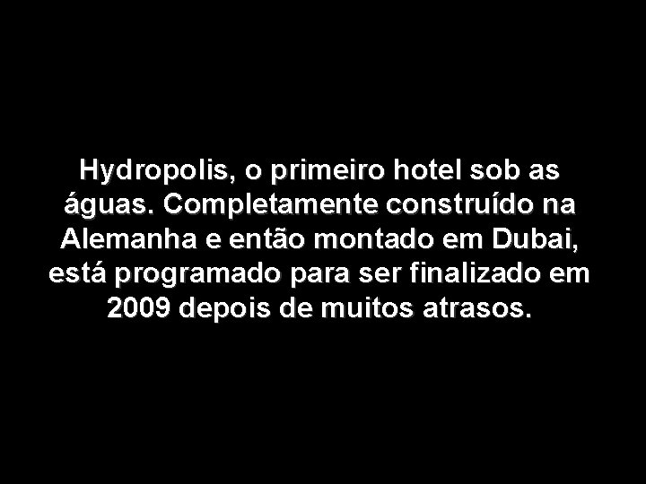 Hydropolis, o primeiro hotel sob as águas. Completamente construído na Alemanha e então montado