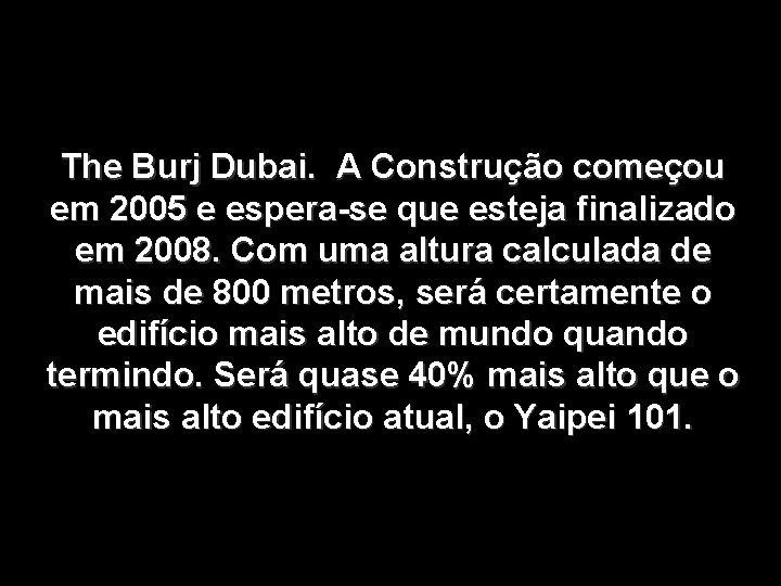 The Burj Dubai. A Construção começou em 2005 e espera-se que esteja finalizado em