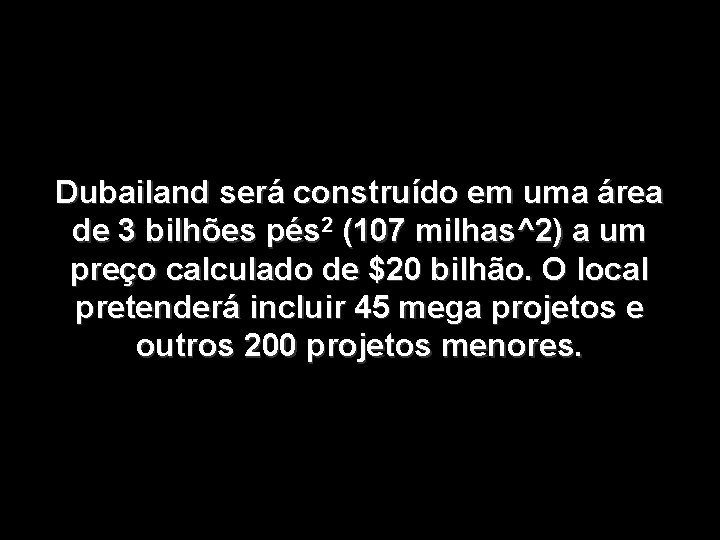 Dubailand será construído em uma área de 3 bilhões pés 2 (107 milhas^2) a