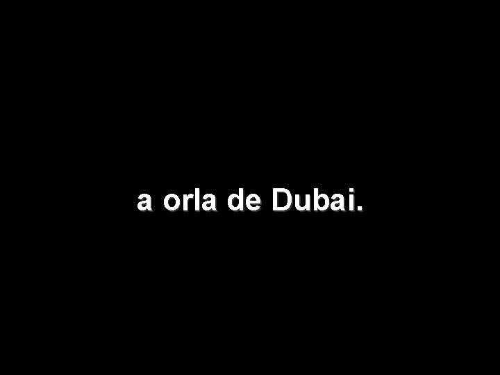 a orla de Dubai. 