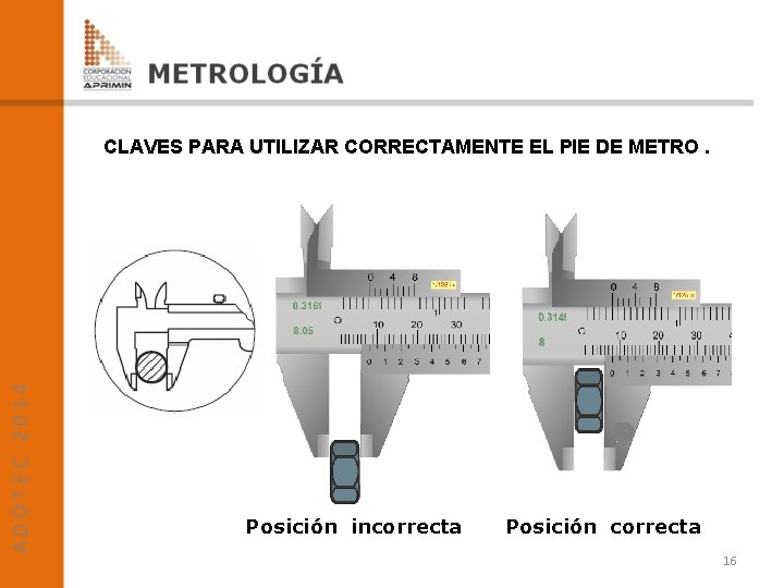 CLAVES PARA UTILIZAR CORRECTAMENTE EL PIE DE METRO. Posición incorrecta Posición correcta 16 