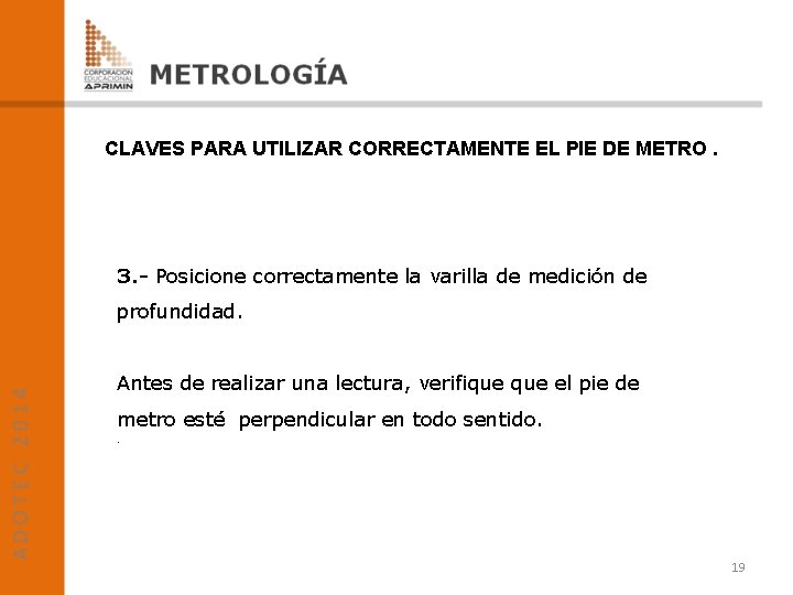 CLAVES PARA UTILIZAR CORRECTAMENTE EL PIE DE METRO. 3. - Posicione correctamente la varilla