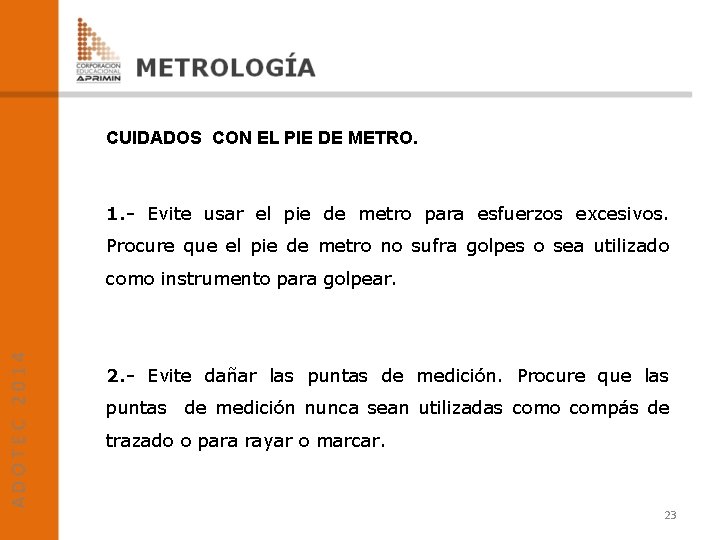 CUIDADOS CON EL PIE DE METRO. 1. - Evite usar el pie de metro