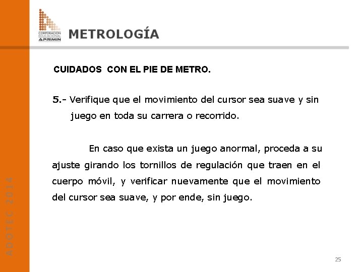 CUIDADOS CON EL PIE DE METRO. 5. - Verifique el movimiento del cursor sea