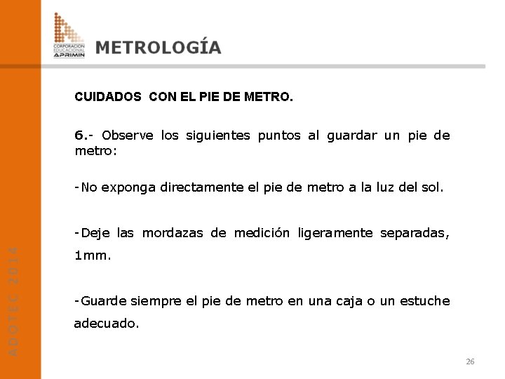 CUIDADOS CON EL PIE DE METRO. 6. - Observe los siguientes puntos al guardar