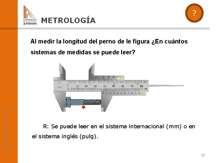 ? Al medir la longitud del perno de le figura ¿En cuántos sistemas de