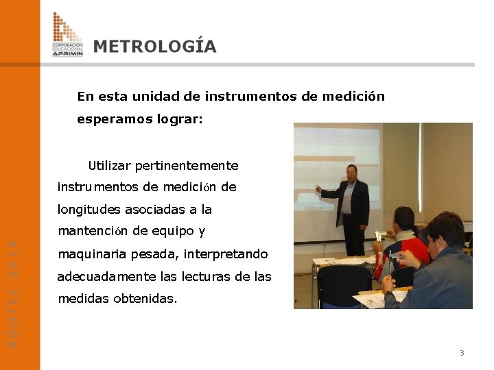 En esta unidad de instrumentos de medición esperamos lograr: Utilizar pertinentemente instrumentos de medición