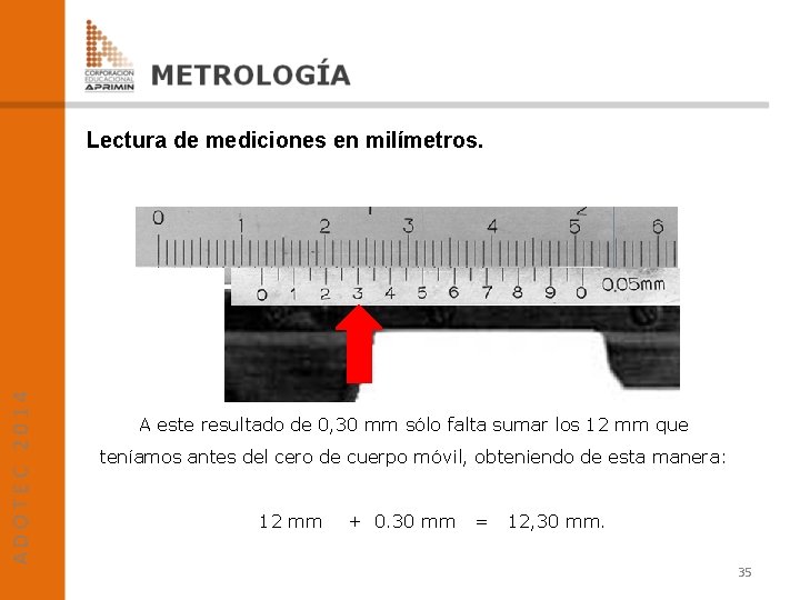 Lectura de mediciones en milímetros. A este resultado de 0, 30 mm sólo falta