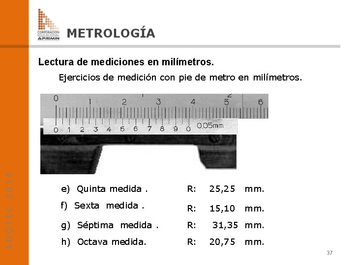 Lectura de mediciones en milímetros. Ejercicios de medición con pie de metro en milímetros.