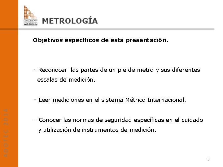 Objetivos específicos de esta presentación. - Reconocer las partes de un pie de metro