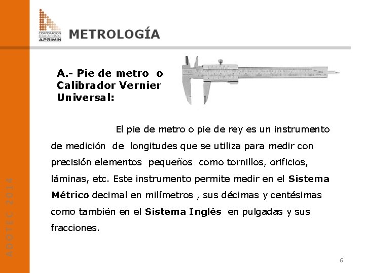 A. - Pie de metro o Calibrador Vernier Universal: El pie de metro o