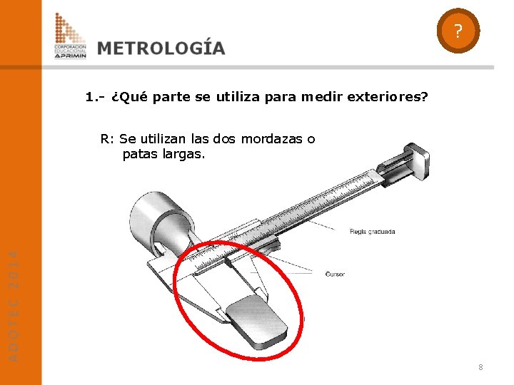 ? 1. - ¿Qué parte se utiliza para medir exteriores? R: Se utilizan las